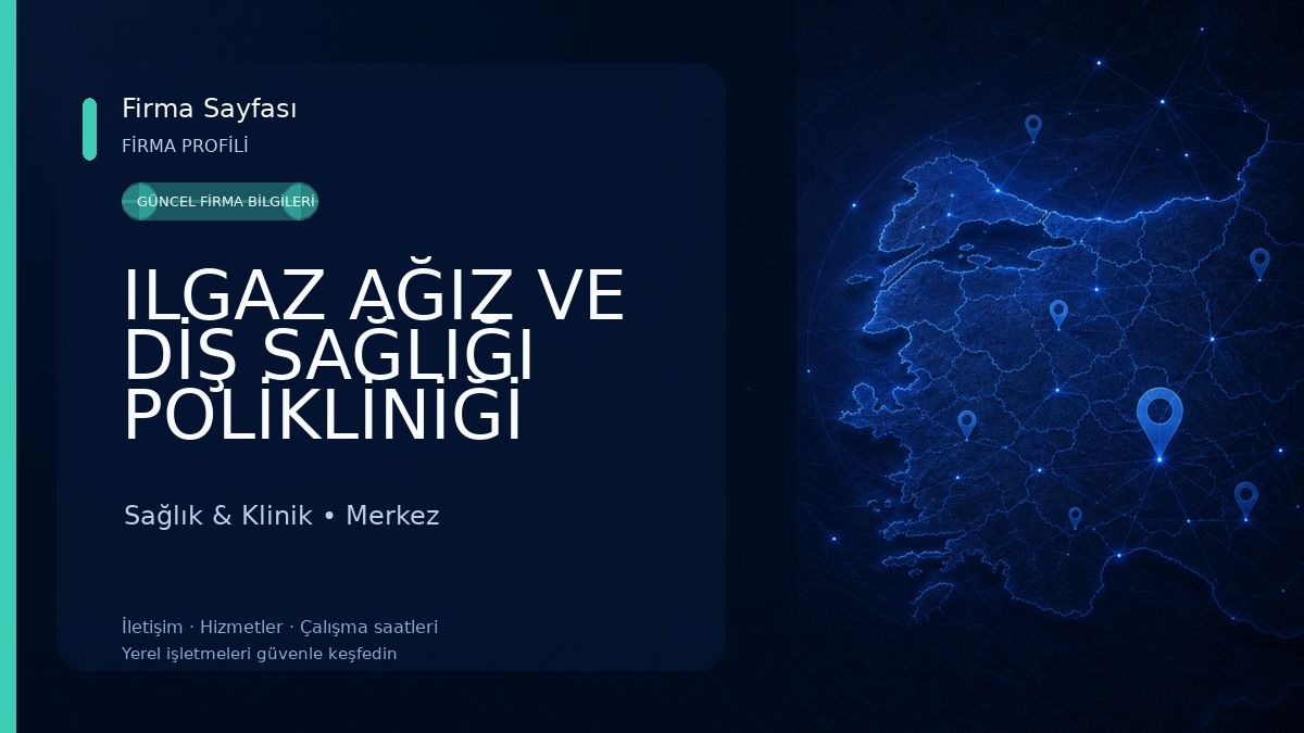 ILGAZ AĞIZ VE DİŞ SAĞLIĞI POLİKLİNİĞİ