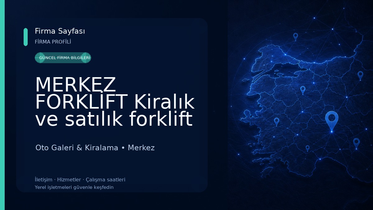 MERKEZ FORKLİFT Kiralık ve satılık forklift Oto Galeri & Kiralama